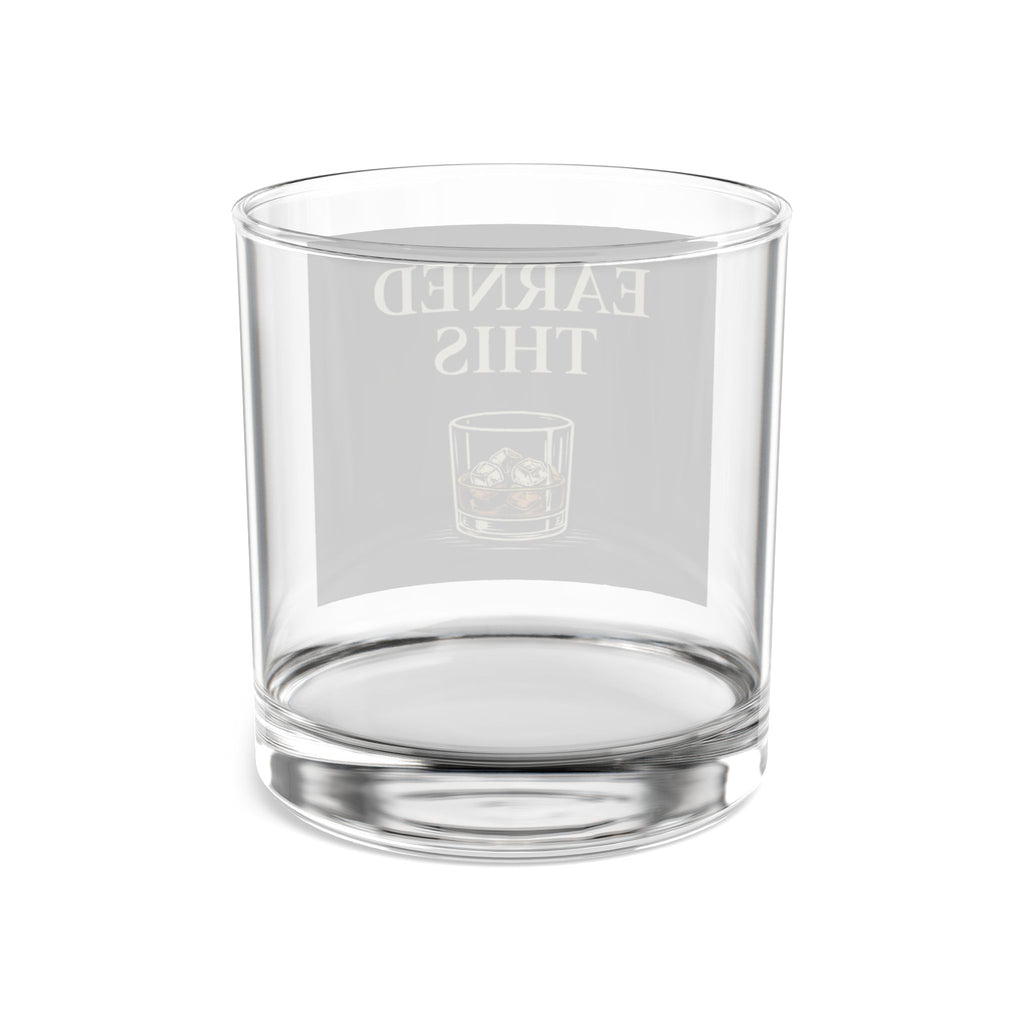 Earned This Rocks Glass — 10 oz Whiskey Glass