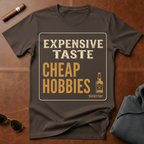 Expensive Taste Cheap Hobbies T-Shirt