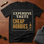 Expensive Taste Cheap Hobbies T-Shirt