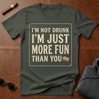 I'm Not Drunk I'm Just More Fun T-Shirt