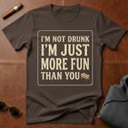 I'm Not Drunk I'm Just More Fun T-Shirt