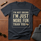 I'm Not Drunk I'm Just More Fun T-Shirt