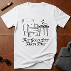 Good Life Takes Time T-Shirt