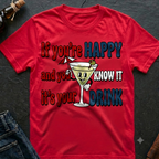 If You're Happy And You Know It Drink It T-Shirt