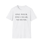 One Pour. One Cigar. No Rush T-Shirt