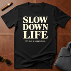 Slow Down Life T-Shirt