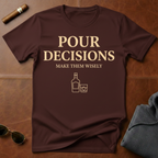 Pour Decisions T-Shirt