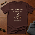Currently In A Meeting T-Shirt
