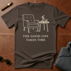 Good Life Takes Time T-Shirt