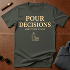 Pour Decisions T-Shirt
