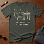 Good Life Takes Time T-Shirt