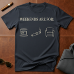 Weekends Are For T-Shirt