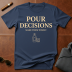 Pour Decisions T-Shirt
